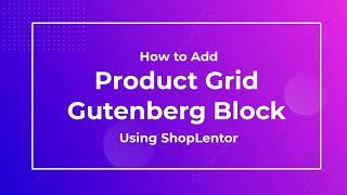 How to Add Product Grid Gutenberg Block Using ShopLentor (formerly WooLentor)