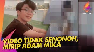 Video Tidak Senonoh, Mirip Adam Mika | Melodi (2022)