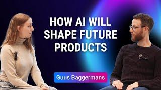 Guus Baggermans: How AI will shape future products