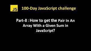 How to find the pair in an array with a given sum in  javascript | 100 Day JS Challenge - Part 8