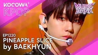 Baekhyun - Pineapple Slice l Music Bank EP1220 | KOCOWA+