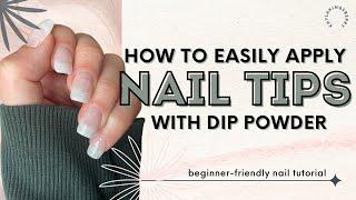 Nail Tips with Dip Powder | Beginner Friendly Nail Extensions at Home