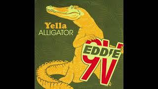 Eddie 9V - Yella Alligator (Official Audio)