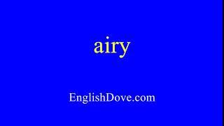 How to pronounce airy in American English.