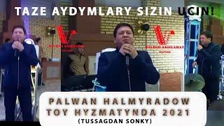 Palwan Halmyradow - Tusaglykdan son toyda 2021 doly aydymlary