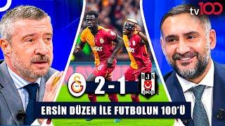 Galatasaray’ın Derbi Zaferi, Hakem Kararları Doğru Mu? | Ersin Düzen ile Futbolun 100'ü Tek Parça