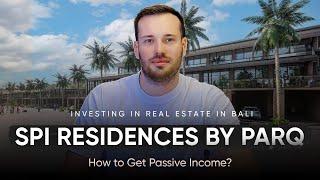 Real Estate Investments in Bali 2024: SPI Residences by PARQ | How to Get Passive Income!