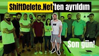 ShiftDelete.Net'ten ayrıldım! Gidişimi kutladılar! Neden ayrıldım? Nasıl ayrıldım?