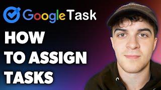 How to Assign Tasks on Google Tasks (Full 2024 Guide)