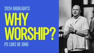 2024 Highlights: Why Worship? • Ps Luke de Jong • Church Online: 12 January