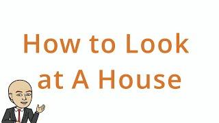 How to Look at A House