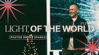 Light of the World | PT. II | Pastor Brent Sparks