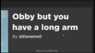 Obby but you have a long arm.. // DatTaillessKitten