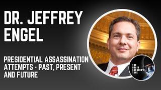 Dr. Jeffrey Engel: Presidential Assassination Attempts - Past, Present, and Future