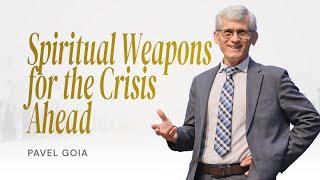 Spiritual Weapons for the Crisis Ahead, Part 04 | Pavel Goia