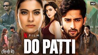 Do Patti Full Movie HD 2024 | Kriti Sanon | Shaheer Sheikh | Kajol | Vivek Mushran | Review & Facst