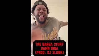 The Banga Story - Damn Bina (Prod. DJ Sliink)