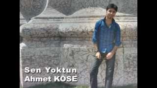 Ahmet KÖSE   Sen Yoktun