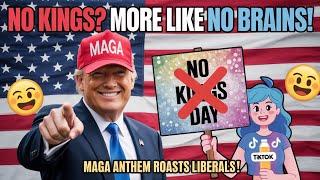  No Kings Day? More Like No Brains Day! | Hilarious MAGA Anthem Roasts Liberal Protests! 