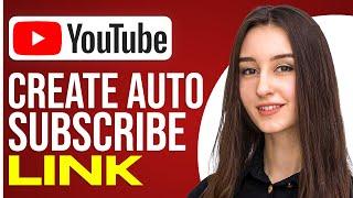 How To Create A YouTube Auto Subscribe link