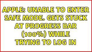 Apple: Unable to enter safe mode. Gets stuck at progress bar (100%) while trying to log in