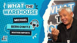 WTWH013 - Insights into the seafood import and export industry - Michael Berkowitz, Seafood Imports