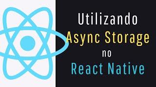 Utilizando Async Storage no React Native