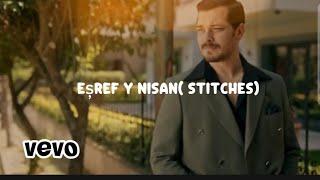 Eșref y Nisan ( Stitches) #Eşref Rüya
