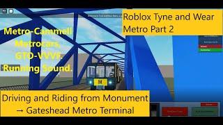 Roblox Tyne and Wear Metro Driving + Riding from Monument → Gateshead(Part 2 and Running Sound)