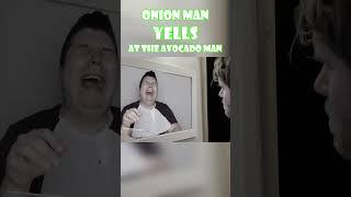 Onion Man Yells at The Avocado Man