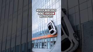 Which Mercedes Benz Version Will You Get?