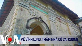 Về Vĩnh Long, thăm nhà cổ Cai Cường | VOA Tiếng Việt