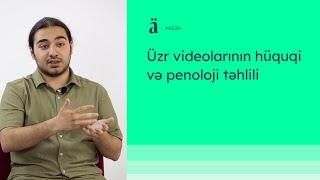 Üzr videolarının hüquqi və penoloji təhlili | Kənan Qayıbov