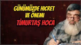 GÜNÜMÜZDE HİCRET VE ÖNEMİ-TİMURTAŞ HOCA