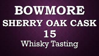 BOWMORE SHERRY OAK CASK 15 #whisky #whiskytasting #whiskytube #islay Scotch Whisky Review Verkostung