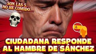 RESPUESTA BRUTAL DE UNA CIUDADANA A PEDRO SÁNCHEZ POR DECIR QUE NO HABÍA COMIDO