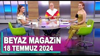 Beyaz Magazin 18 Temmuz 2024