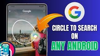 Install Circle To Search Feature on Any Android | Tech in Hand