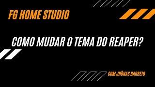 COMO MUDAR O TEMA NO REAPER- Com Jhônas Barreto - FG Home Studio