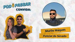 Murilo Marques (Policial do Senado) - PodPassar Podcast #51