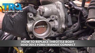 How to Replace Throttle Body 2010-2013 Ford Transit Connect