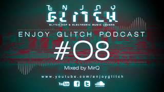 Enjoy Glitch Podcast #08 mixed by MirQ