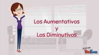 Los Aumentativos y los Diminutivos