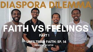 Diaspora Dilemma: Faith vs Feelings Part 1 | Unfiltered Faith Episode 14