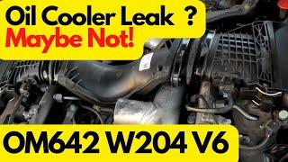 It may not be a oil cooler leak - W204 V6 OM642 C-Class Mercedes.