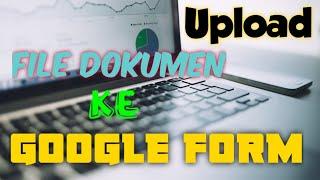 Tutorial Upload File Dokumen ke Google Form