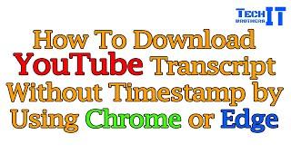 How to Download YouTube Transcript without Timestamp in 2022 by using Google Chrome or MS Edge