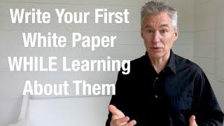 Write Your First White Paper WHILE Learning About Them—The White Paper Writing Tool