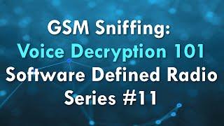 GSM Sniffing: Voice Decryption 101 - Software Defined Radio Series #11