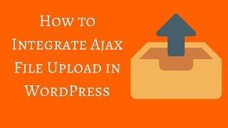 How to Integrate Ajax File Upload in WordPress